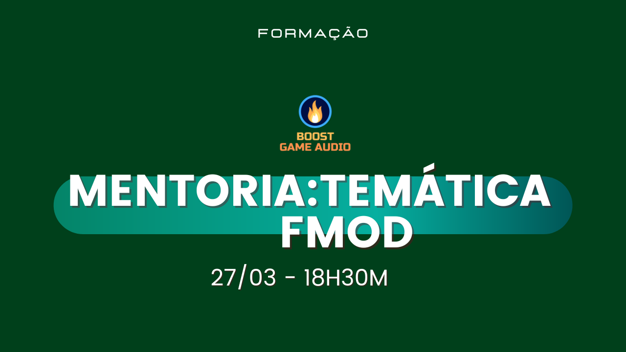 Mentoria#6 (7) - Temática - FMOD - Turma Boost 2023  -  27/03 - 18h30    