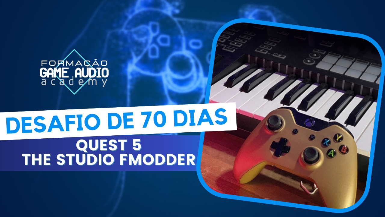 Quest 5: THE STUDIO FMODDER  - Turma Fevereiro 2024
