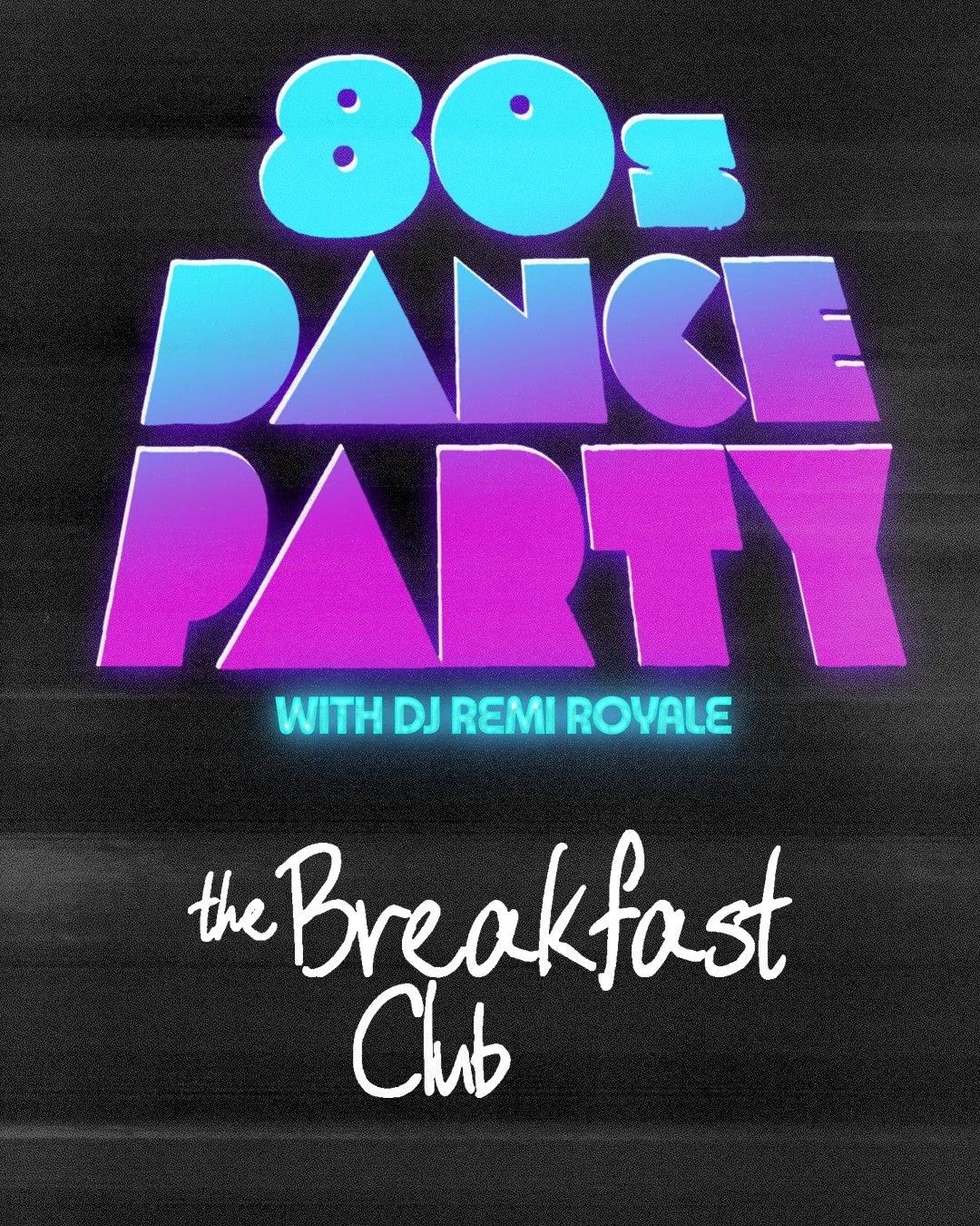 80s DANCE PARTY w DJ Remi Royale + The Breakfast Club (80s Chartbusters) 