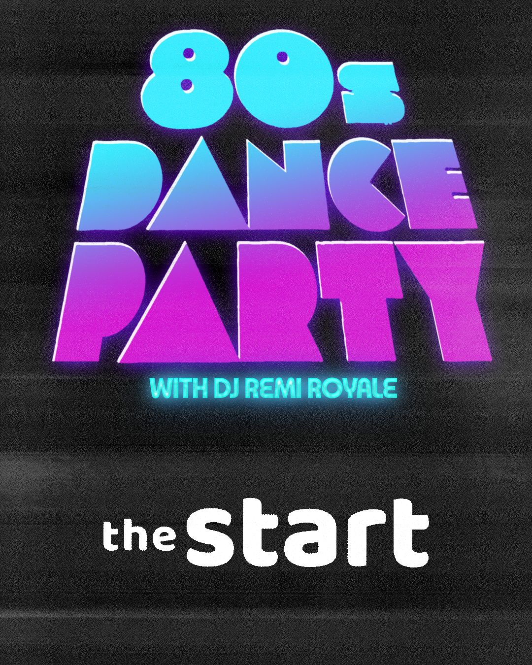 80s Dance Party w/ DJ Remi Royale + The Start (80s UK Hits)