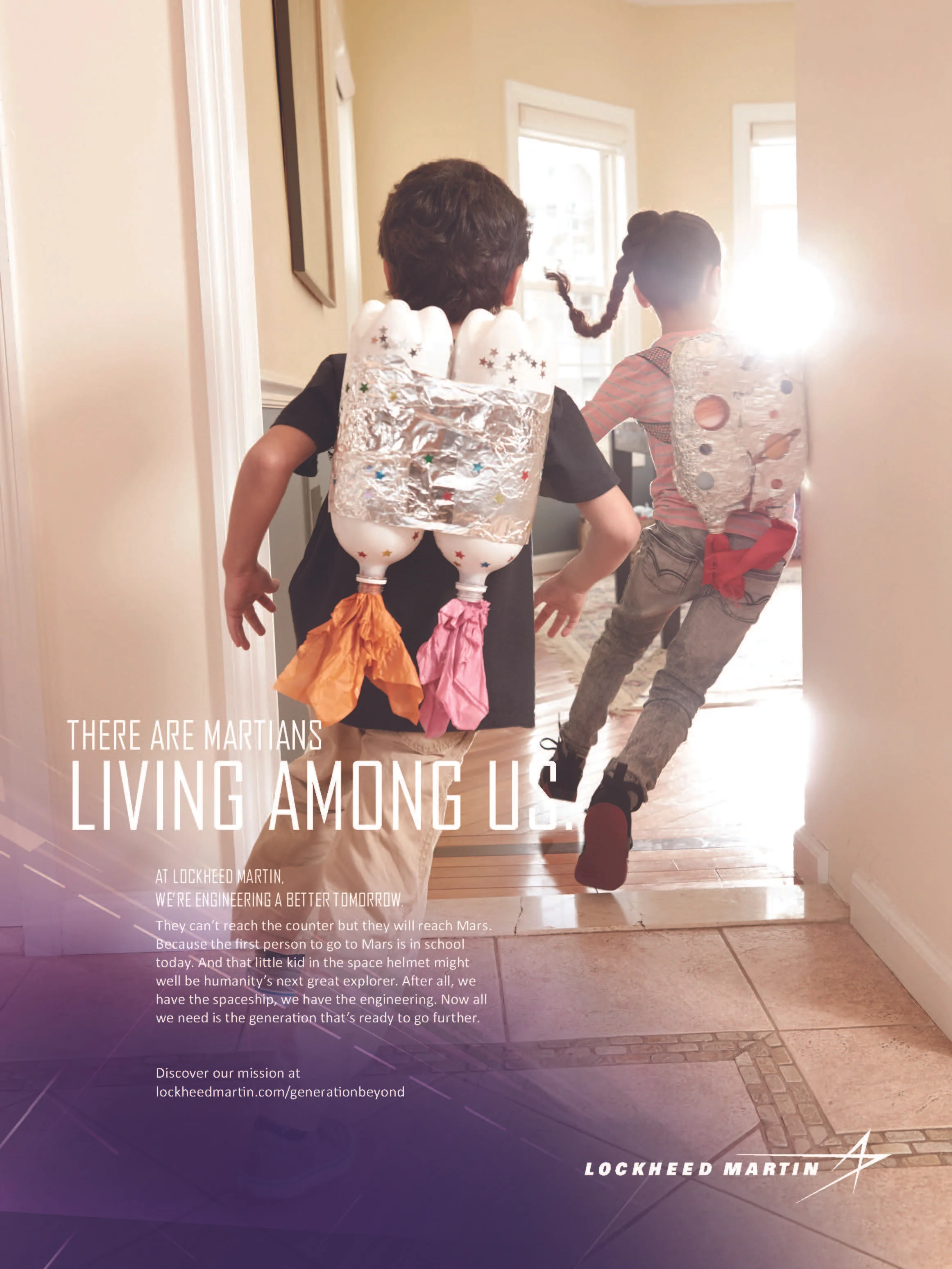   There are Martians living among us.   At Lockheed Martin, we're engineering a better tomorrow.  They can't reach the counter but they will reach Mars. Because the first person to go to Mars is in school today. And that little kid in the space helme