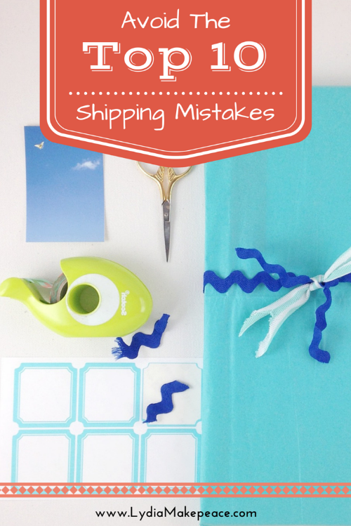Top 10 Shipping Mistakes // www.lydiamakepeace.com