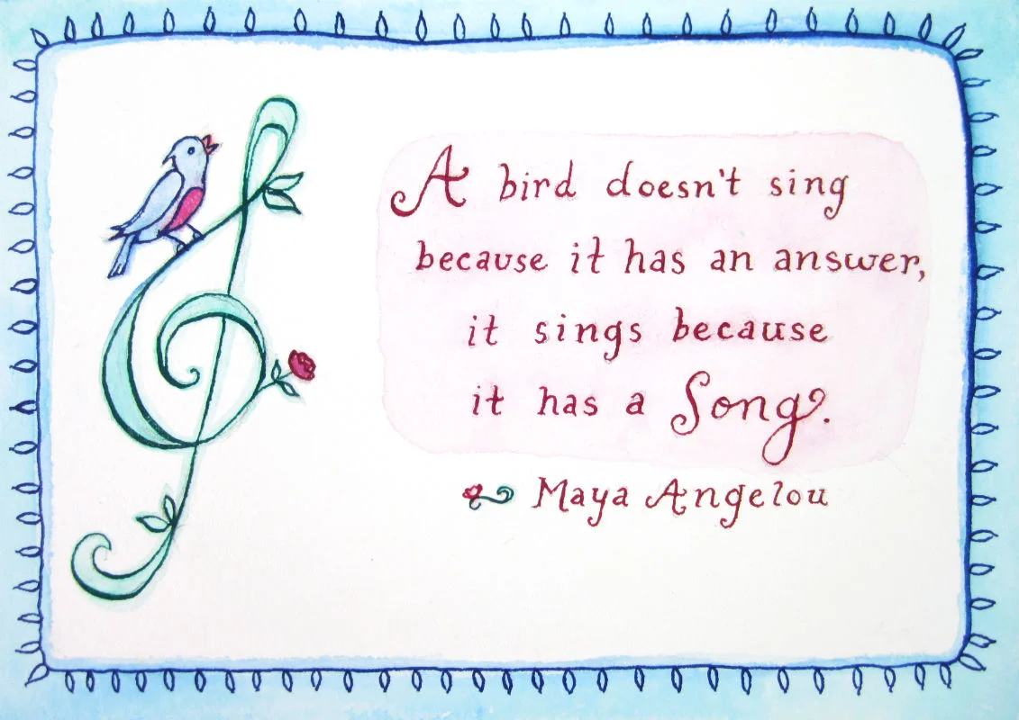 A bird doesn’t sing because it has an answer, it sings because it has a song. - Maya Angelou | hand lettered quote art by Lydia Makepeace