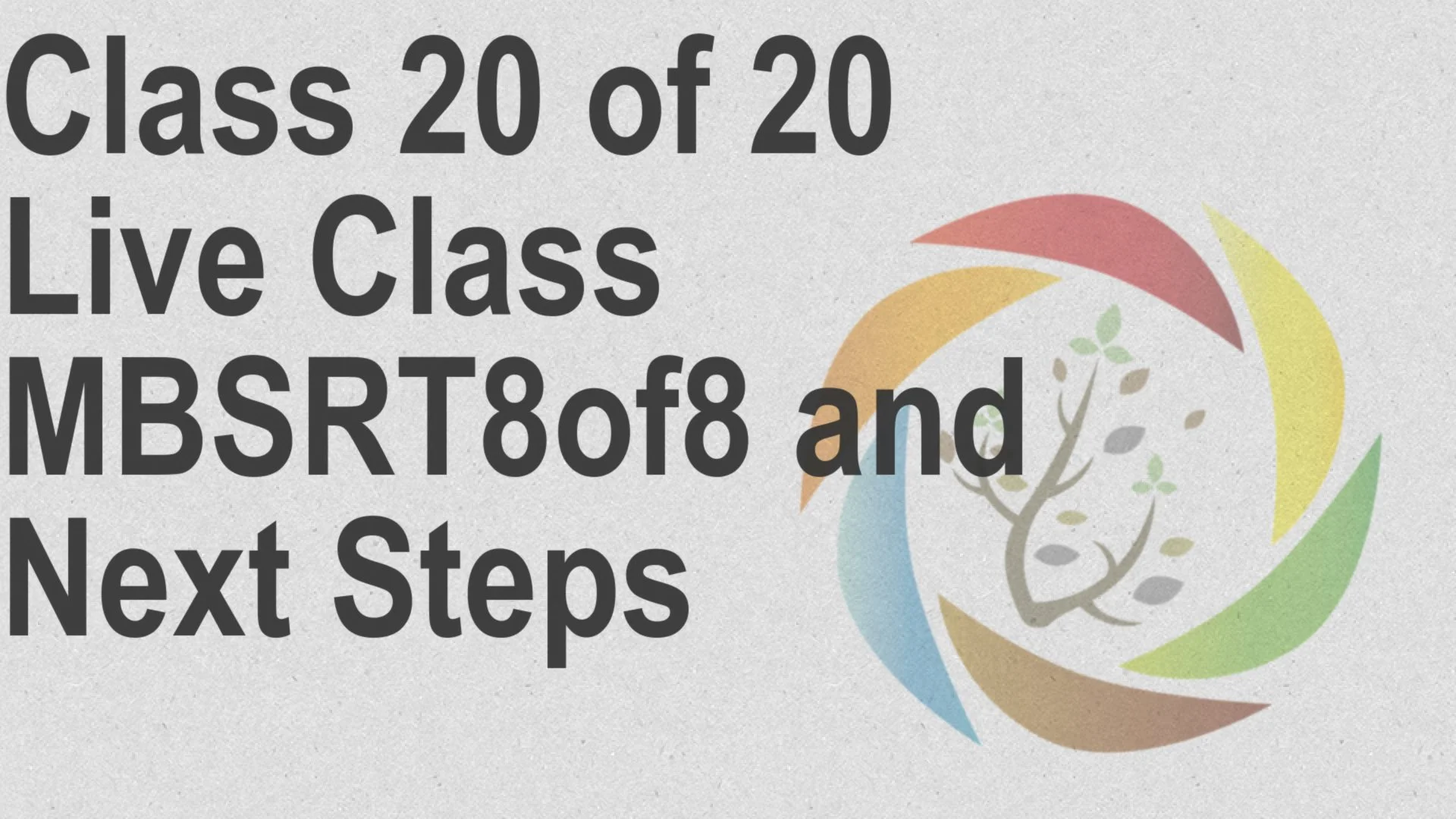 Class_20_of_20_Live_Class_MBSRT8of8_and_Next_Steps.jpg