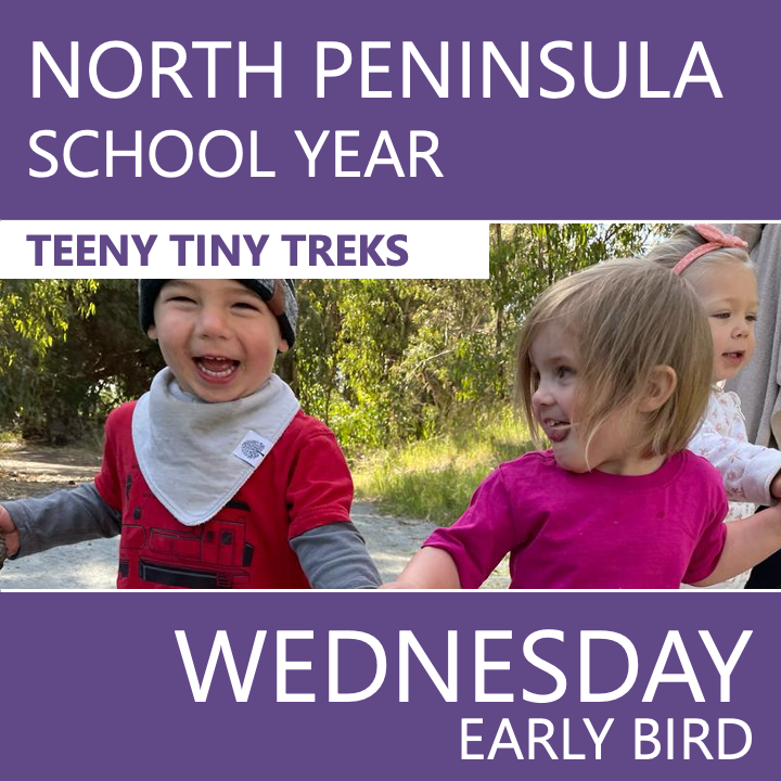 North Peninsula - SPRING 2026: Wednesday Early Bird Teeny Tiny Treks