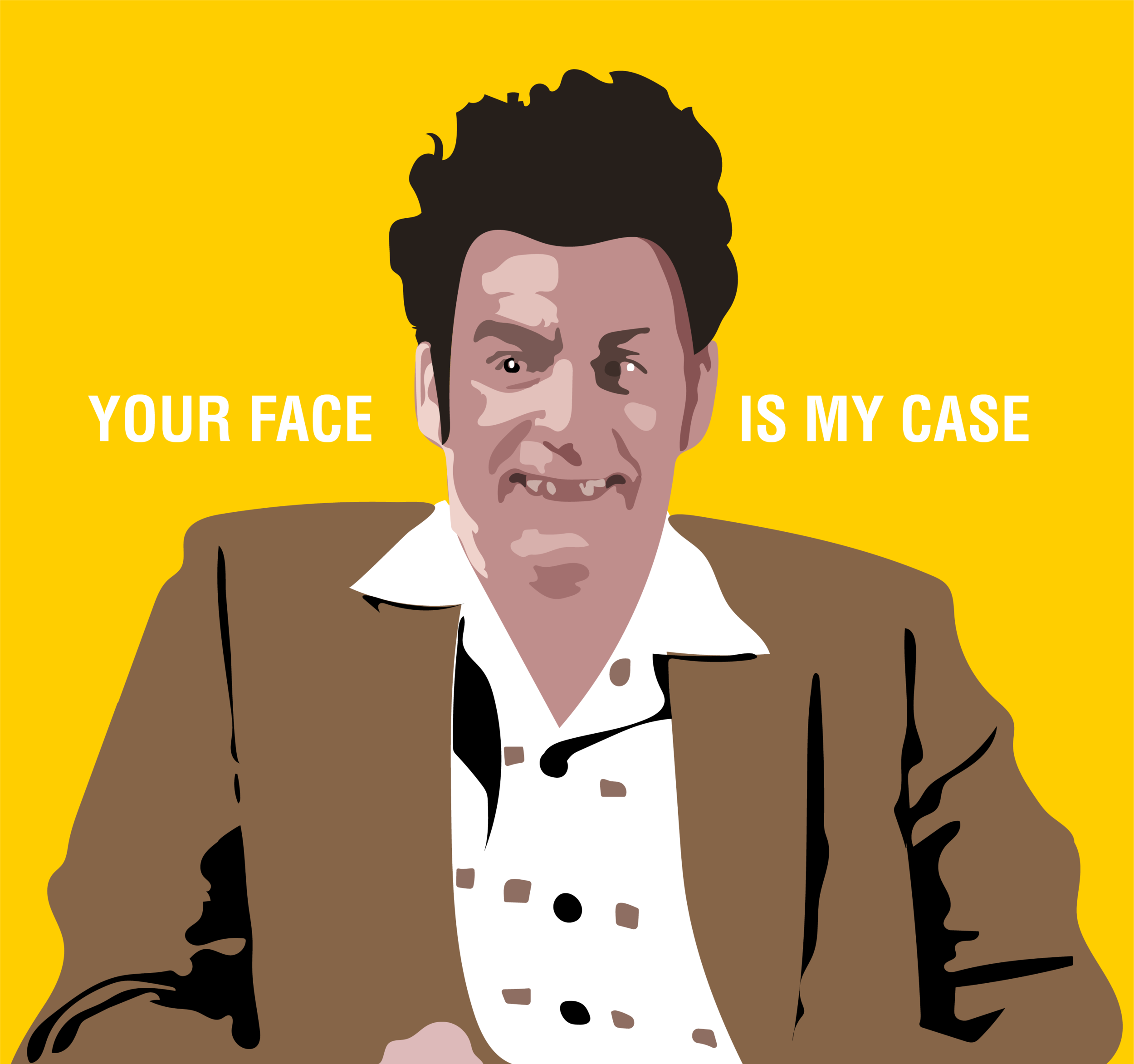 Kramer: Your face is my case