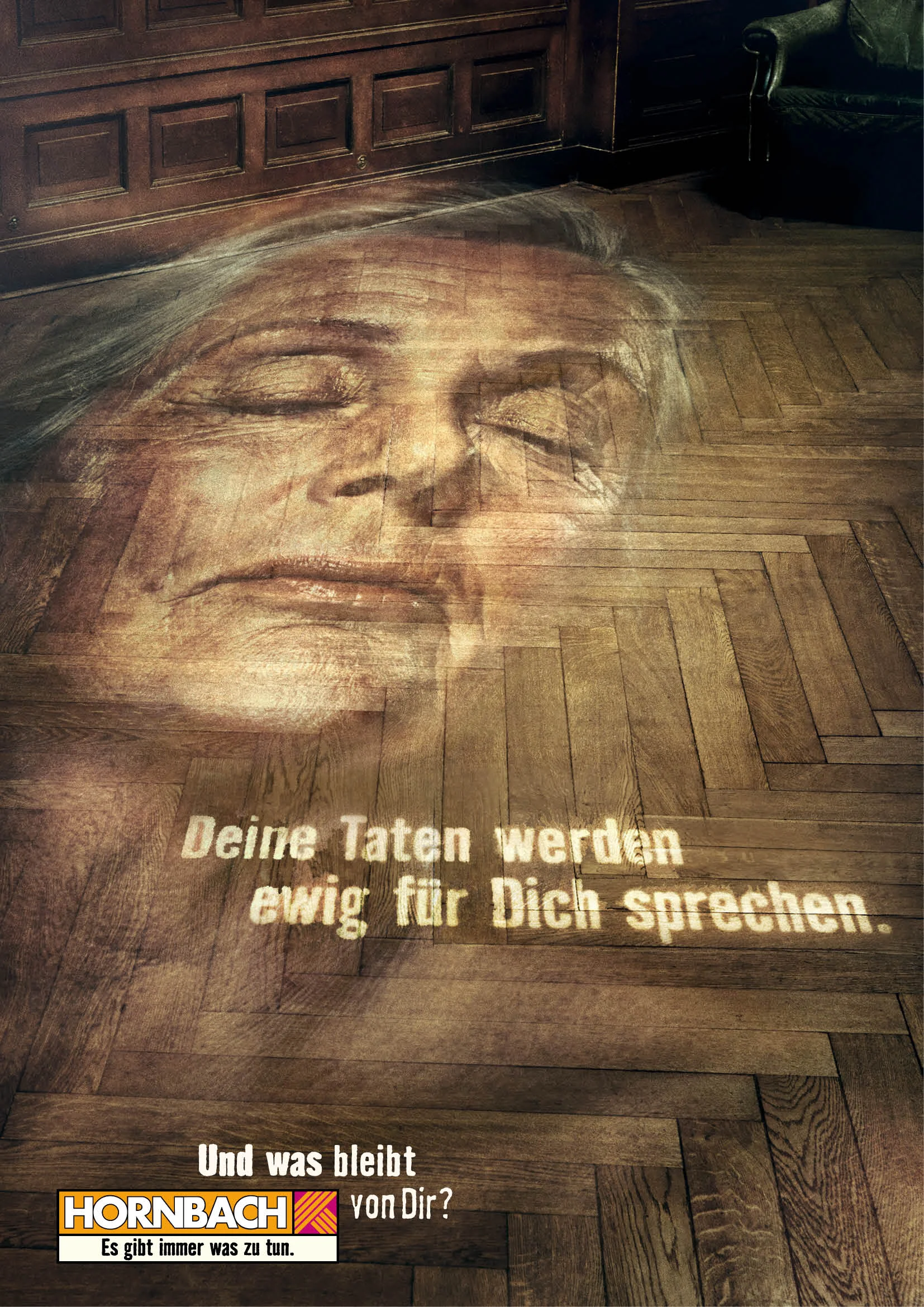 Your deeds will speak for you forever. And what will remain of you? HORNBACH. Home Improvement Superstores. Agency: Heimat Berlin /// www.heimat-berlin.com