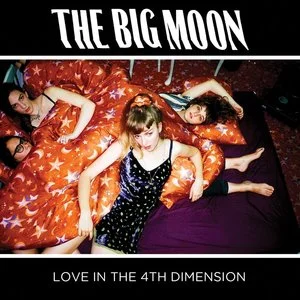 The Big Moon - Love in the 4th DimensionReleased: July 21, 2017Singles: "Cupid," "Sucker," "Pull The Other One" 