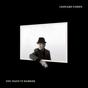 Leonard Cohen - You Want It DarkerRelease Date: October 21, 2016Singles: "You Want It Darker," "Travelling Light," "Leaving The Table"