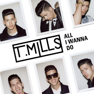 T. MIlls - All I Wanna Do EPReleased: February 25, 2014