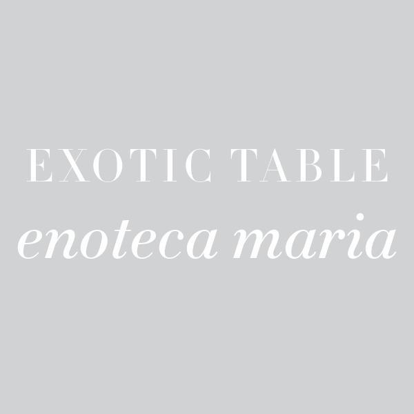 Exotic Table: Enoteca Maria
