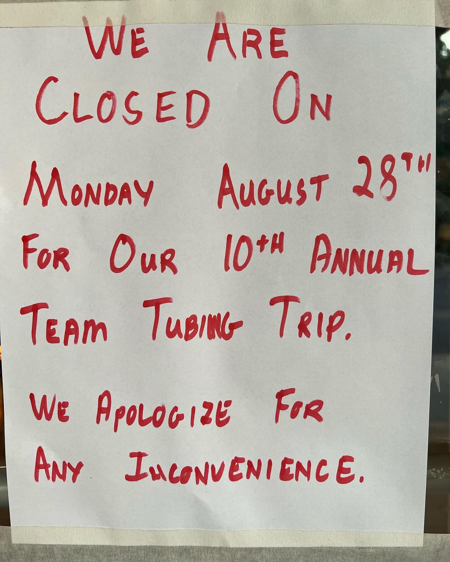 We are very sorry for the inconvenience.  We are CLOSED today for our 10th annual team tubing trip.  We apologize for any troubles and will be back open Tuesday at 730am.