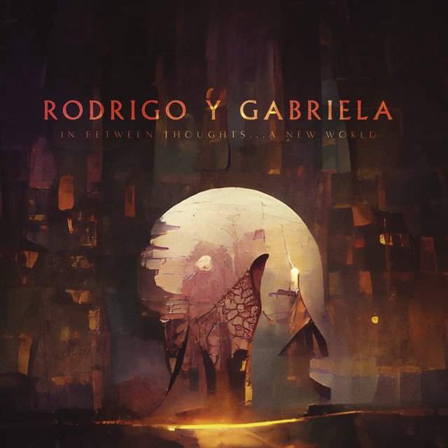 Rodrigo Y Gabriela - In Between Thoughts...A New World.jpg