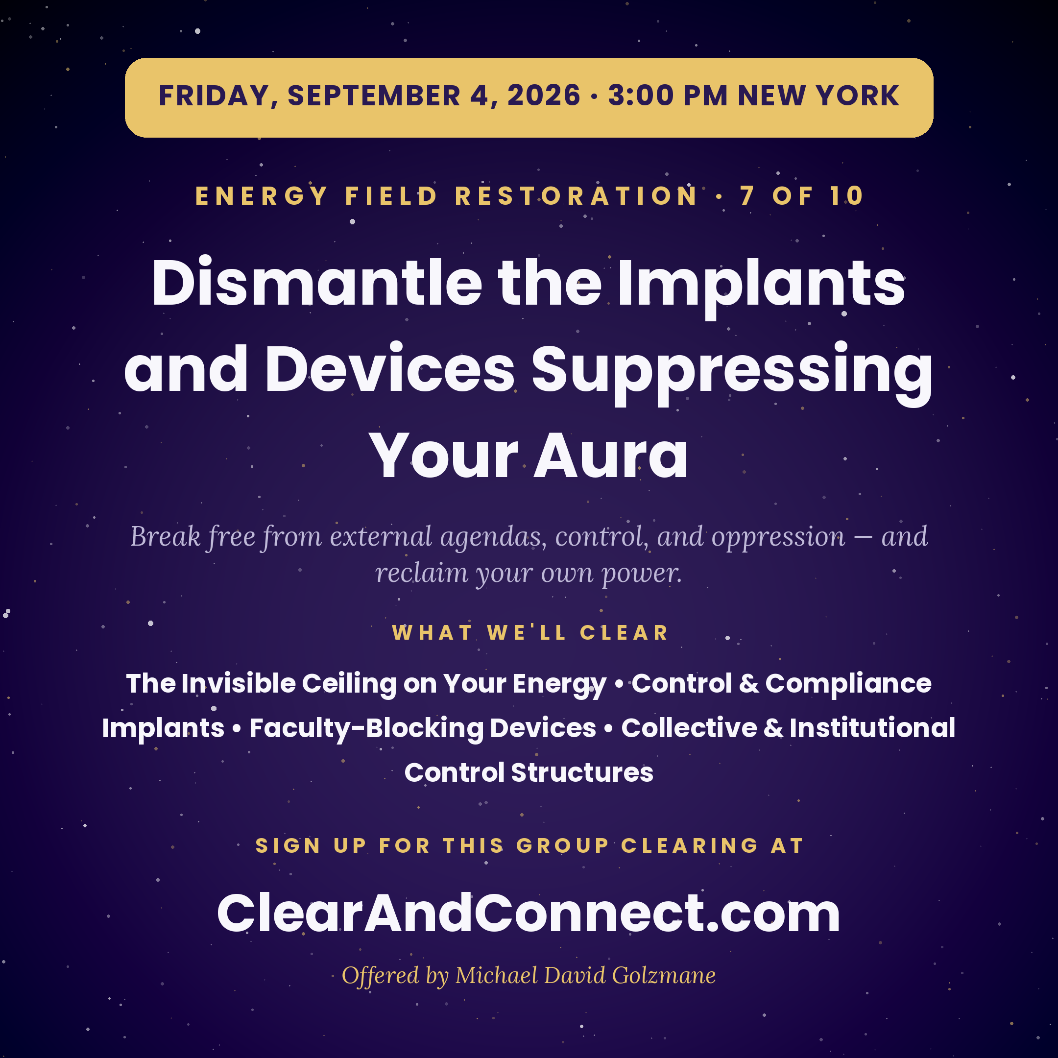 Friday, Sept 4, 2026: Dismantle the Energy Implants and Devices That Steer and Suppress Your Aura — Break Free From External Agendas, Control, and Oppression