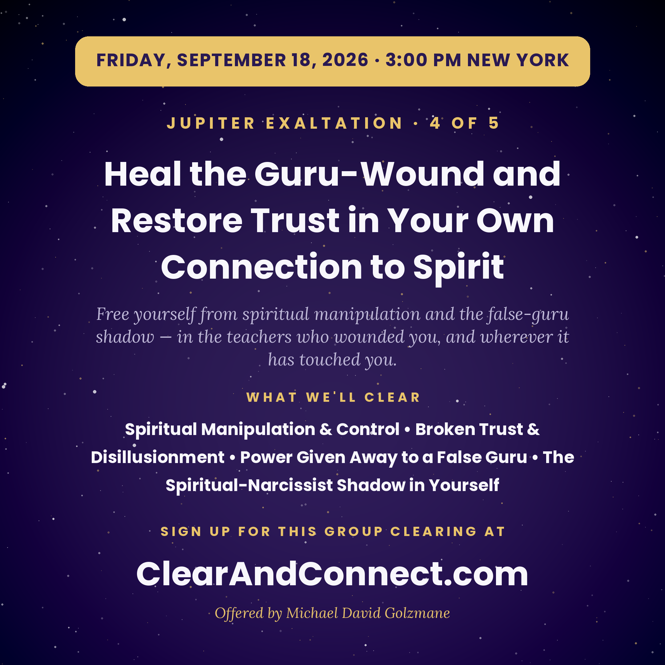 Friday, Sept 18, 2026 : Heal the Guru-Wound — Free Yourself From Spiritual Manipulation and Narcissism, and Restore Trust in Your Own Direct Connection to Spirit