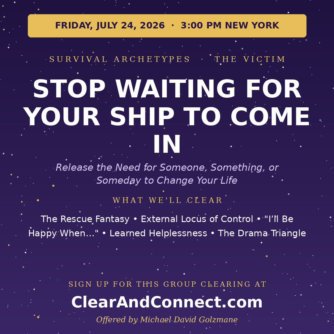 Friday, July 24, 2026: Stop Waiting for Your Ship to Come In — Release the Need for Someone, Something, or Someday to Change Your Life