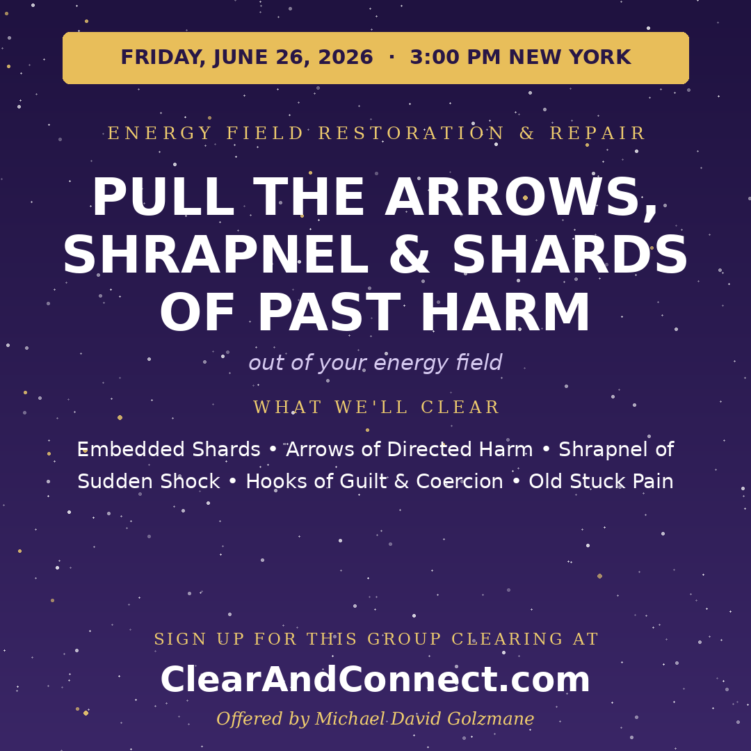 Friday, June 26, 2026: Pull the Arrows, Shrapnel, and Shards of Past Harm Out of Your Energy Field