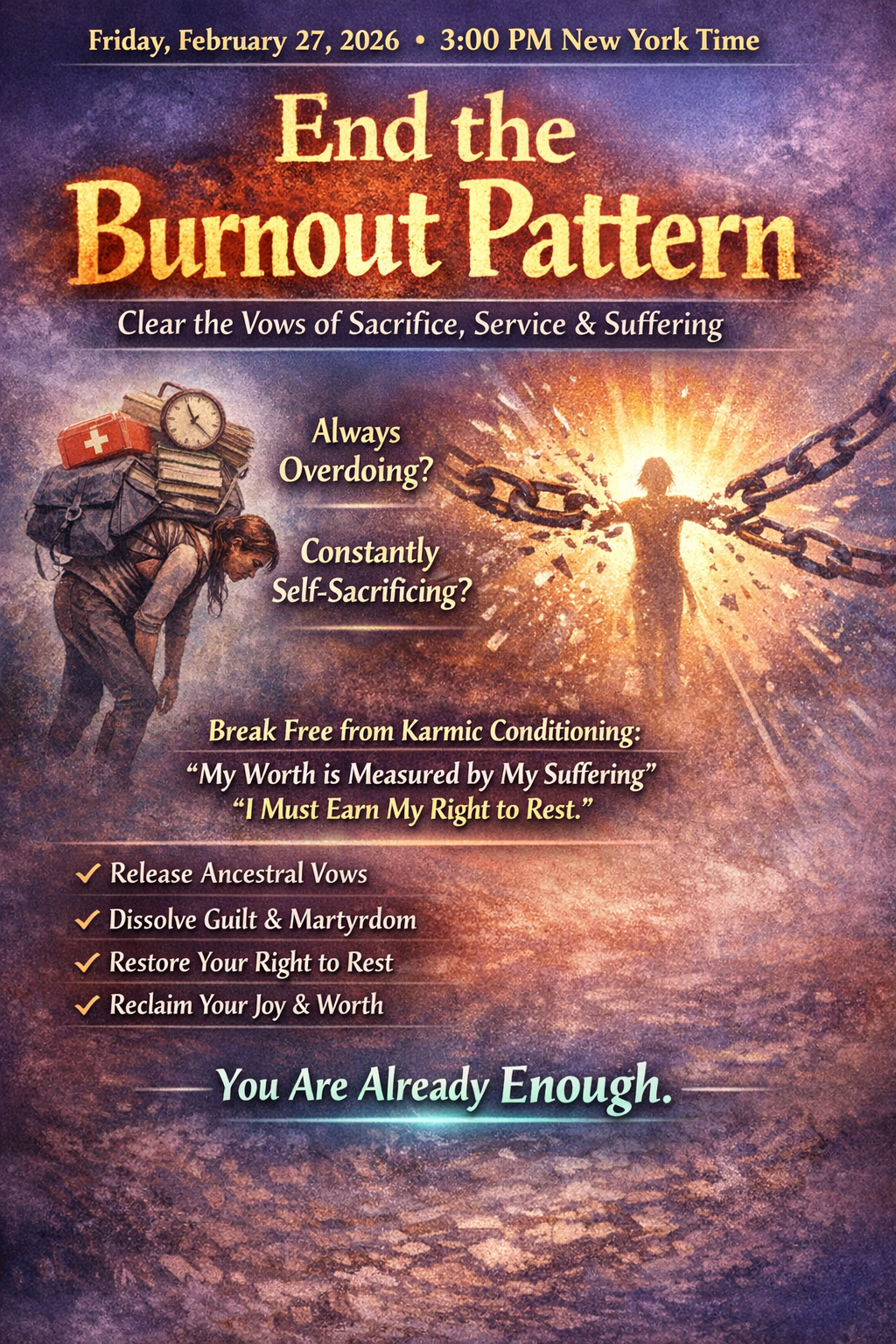 Friday, February 27, 2026 | End the Burnout Pattern:  Clear the vows that say you must work, serve, or suffer to be worthy