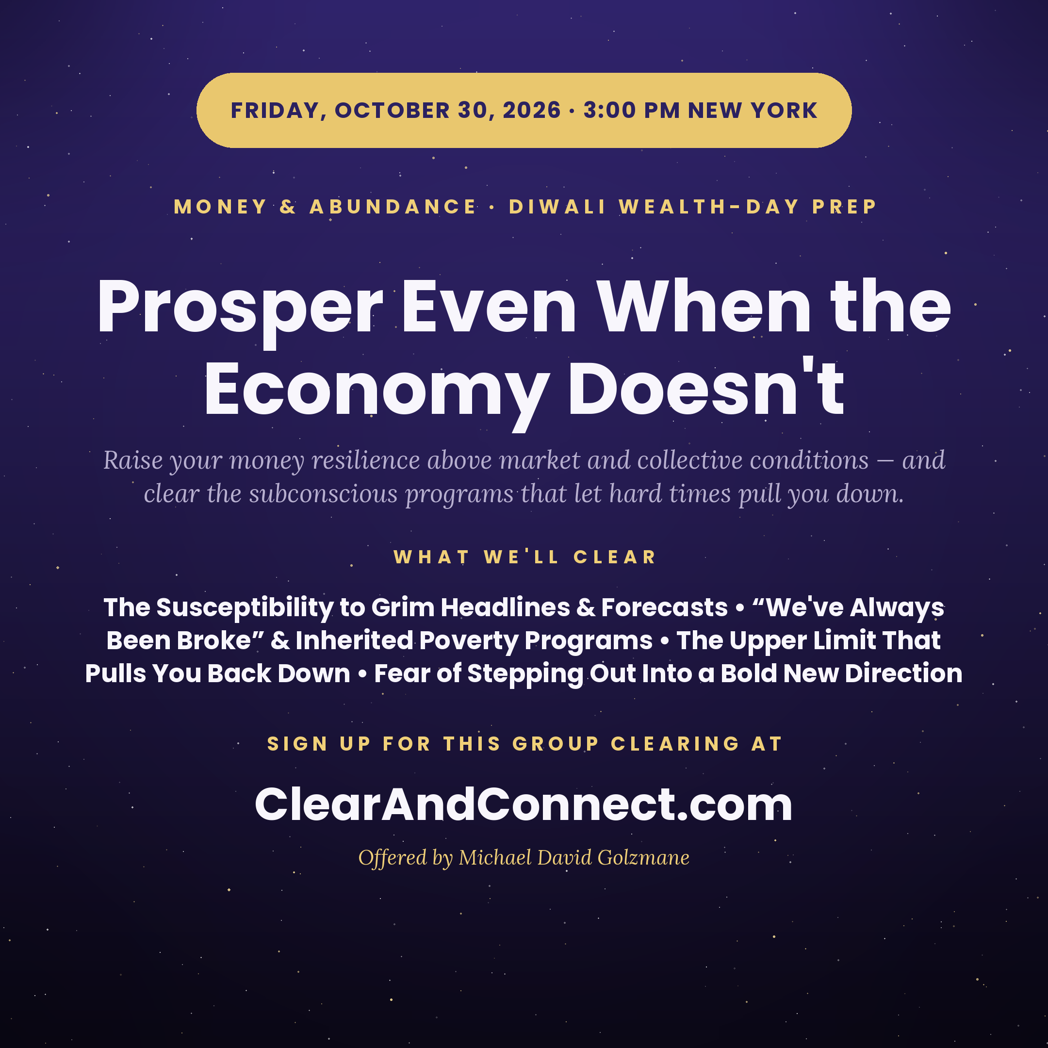 Friday, October 30, 2026 · Prosper Even When the Economy Doesn't — Raise Your Money Resilience Above Market and Collective Conditions