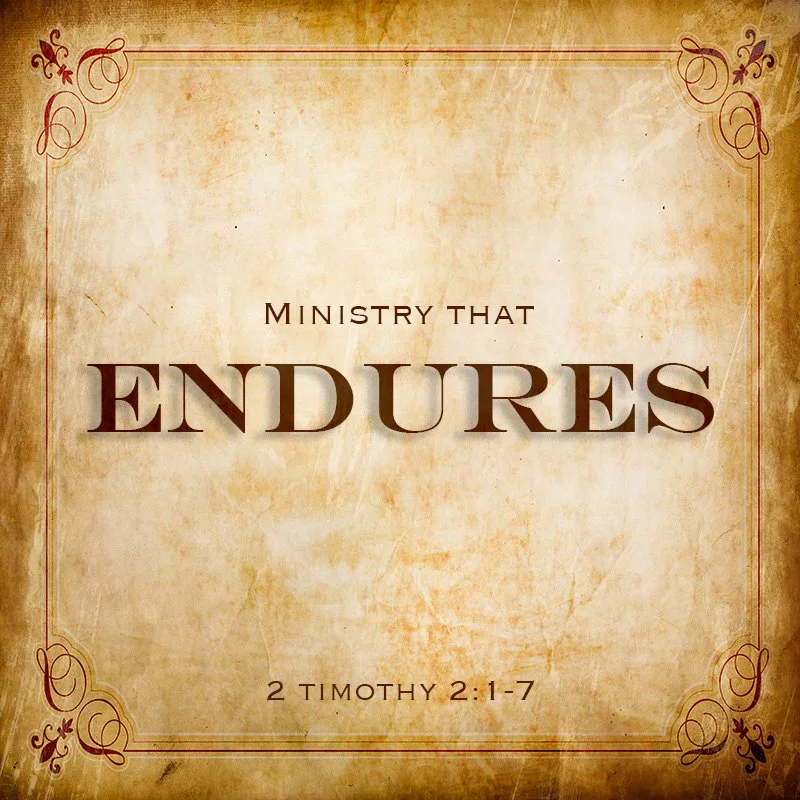 Ministry that Endures: Paul's Charges to Timothy (2 Timothy 2:1-7)