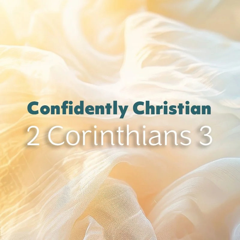 Confidently Christian (2 Corinthians 3)
