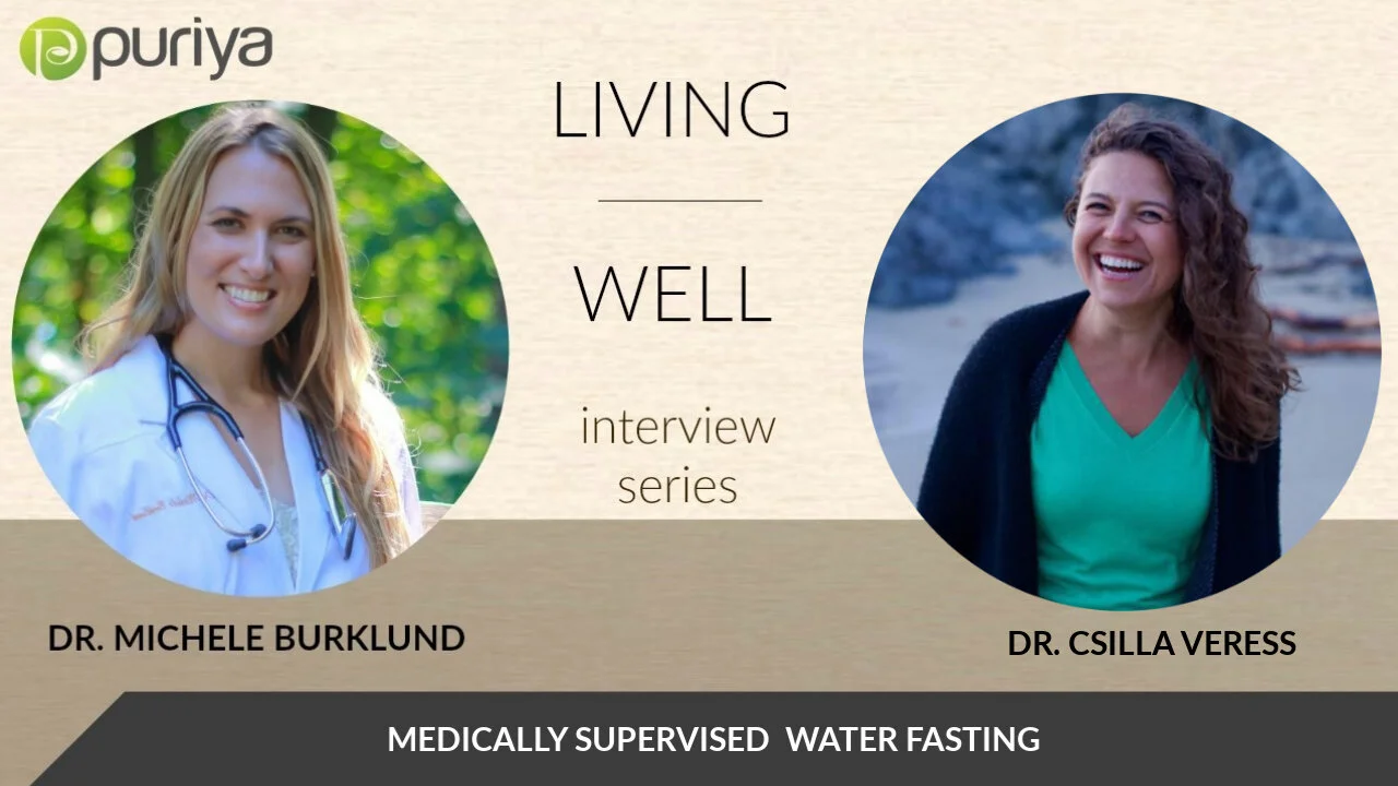 Dr. Michele Burklund with Dr. Csilla Veress on Water Fasting