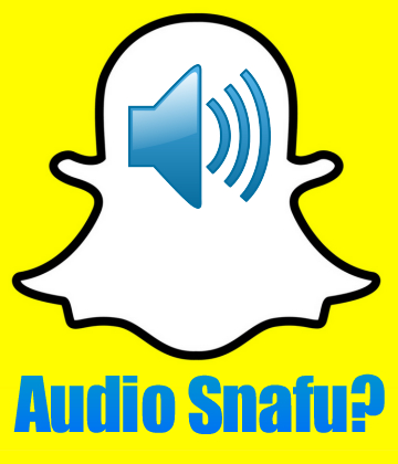 Snapchat Audio Snafu.jpg