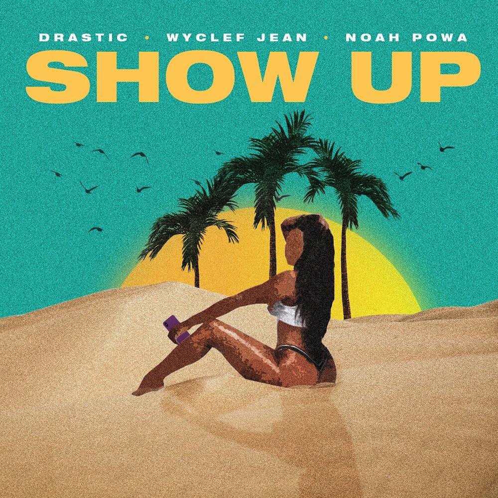Show Up | Drastic feat. Wyclef Jean &amp; Noah Powa