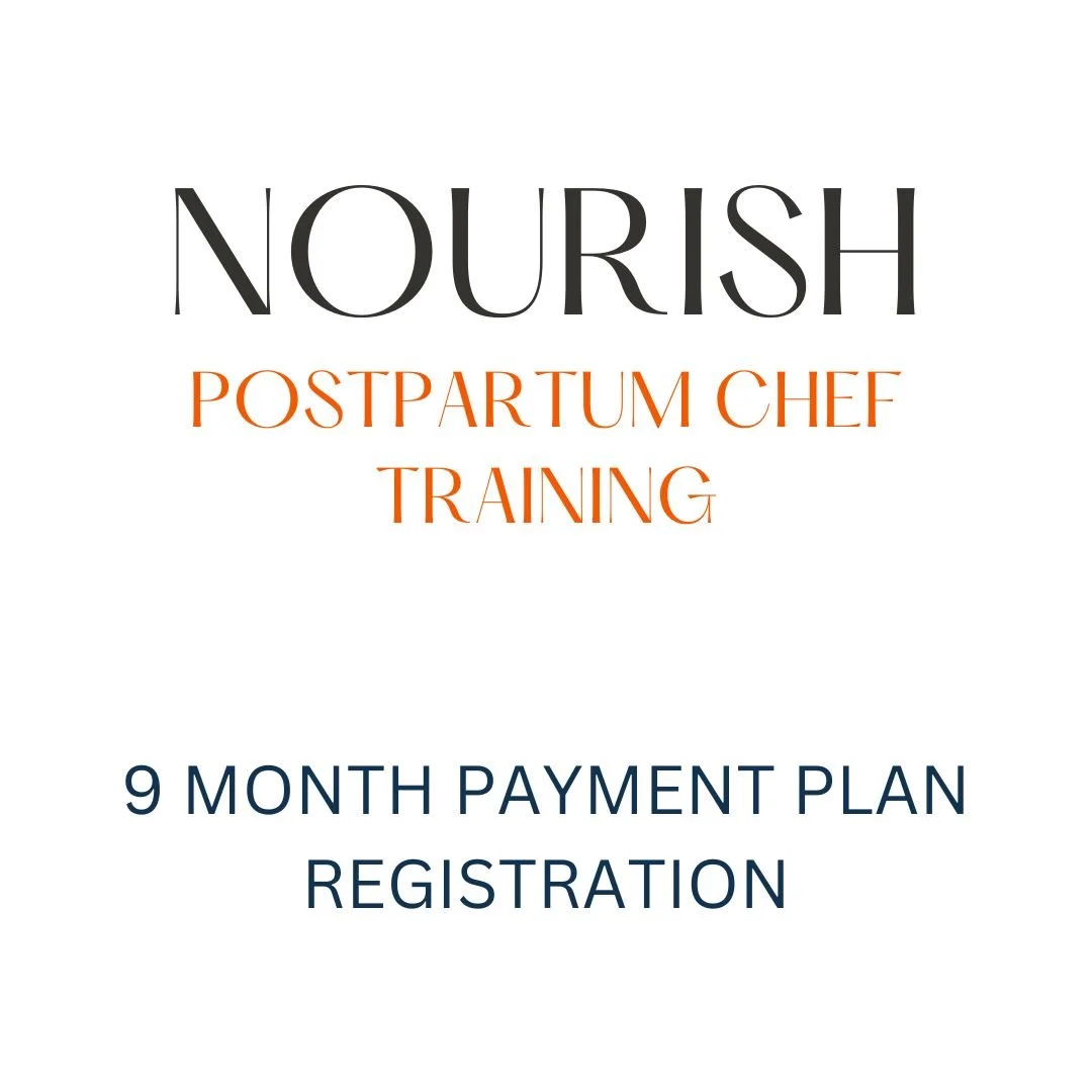 NOURISH POSTPARTUM CHEF TRAINING ~ 9 Month Payment Plan