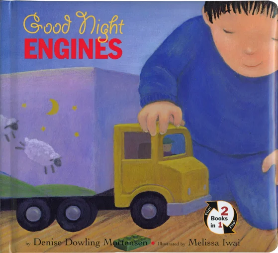 Good Night Engines/Wake Up Engines Two kid's-eye-view tales about what different kinds of engines do all day — and night — are now combined in one book! Toddlers will love this innovative format with its tear-proof cardstock pages and soft, padded cover. When they've finished identifying all the cars, trucks, planes, and trains in one story, they can flip the book over to read the other! HMH Books for Young Readers ; Board book edition 2011 ISBN: 0547510764