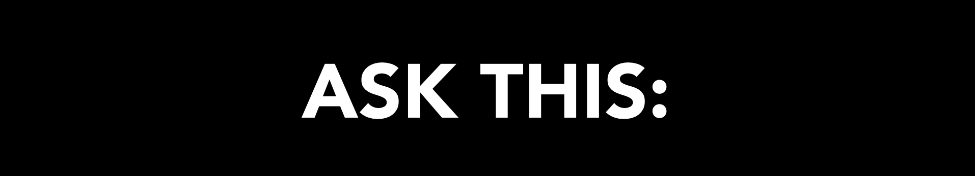Ask This: