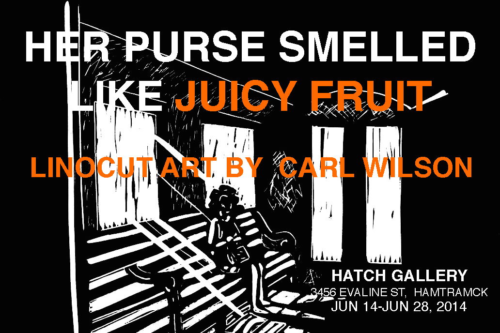 Her Purse Smelled Like Juicy Fruit: An Exhibit of Prints by Carl Wilson, June 14-28