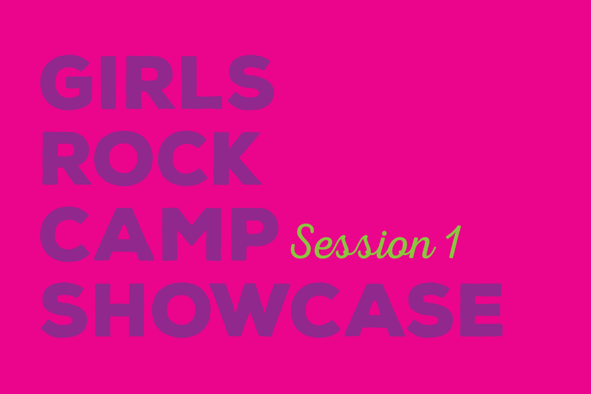 Girls Rock Camp Session 1 Showcase