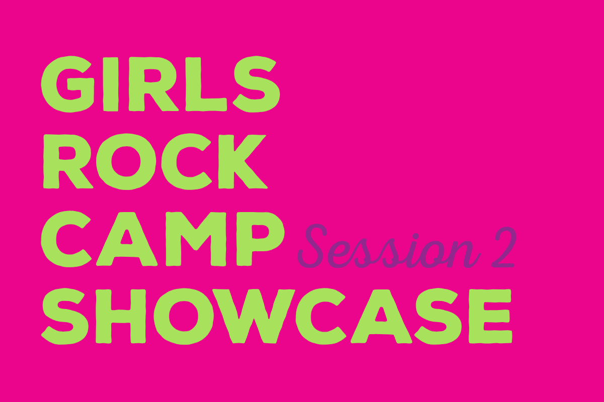 Girls Rock Camp Session 2 Showcase
