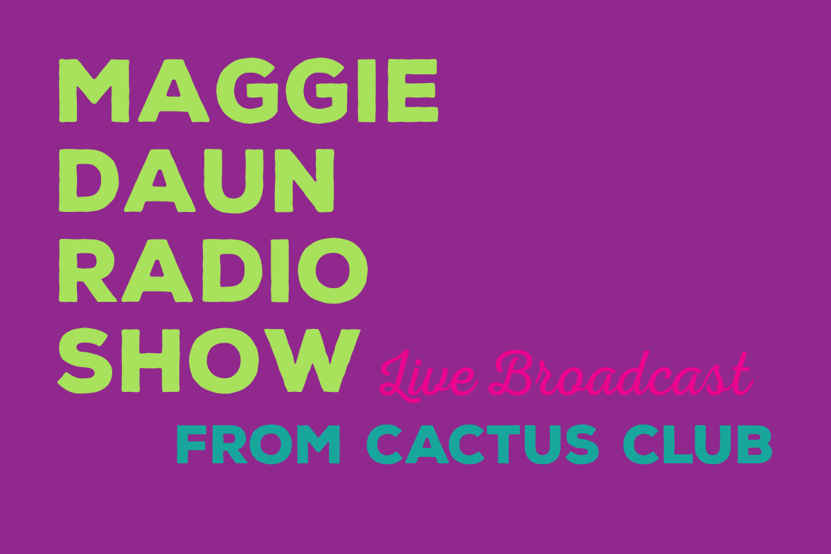 Maggie Daun Radio Show Live Broadcast from Cactus Club