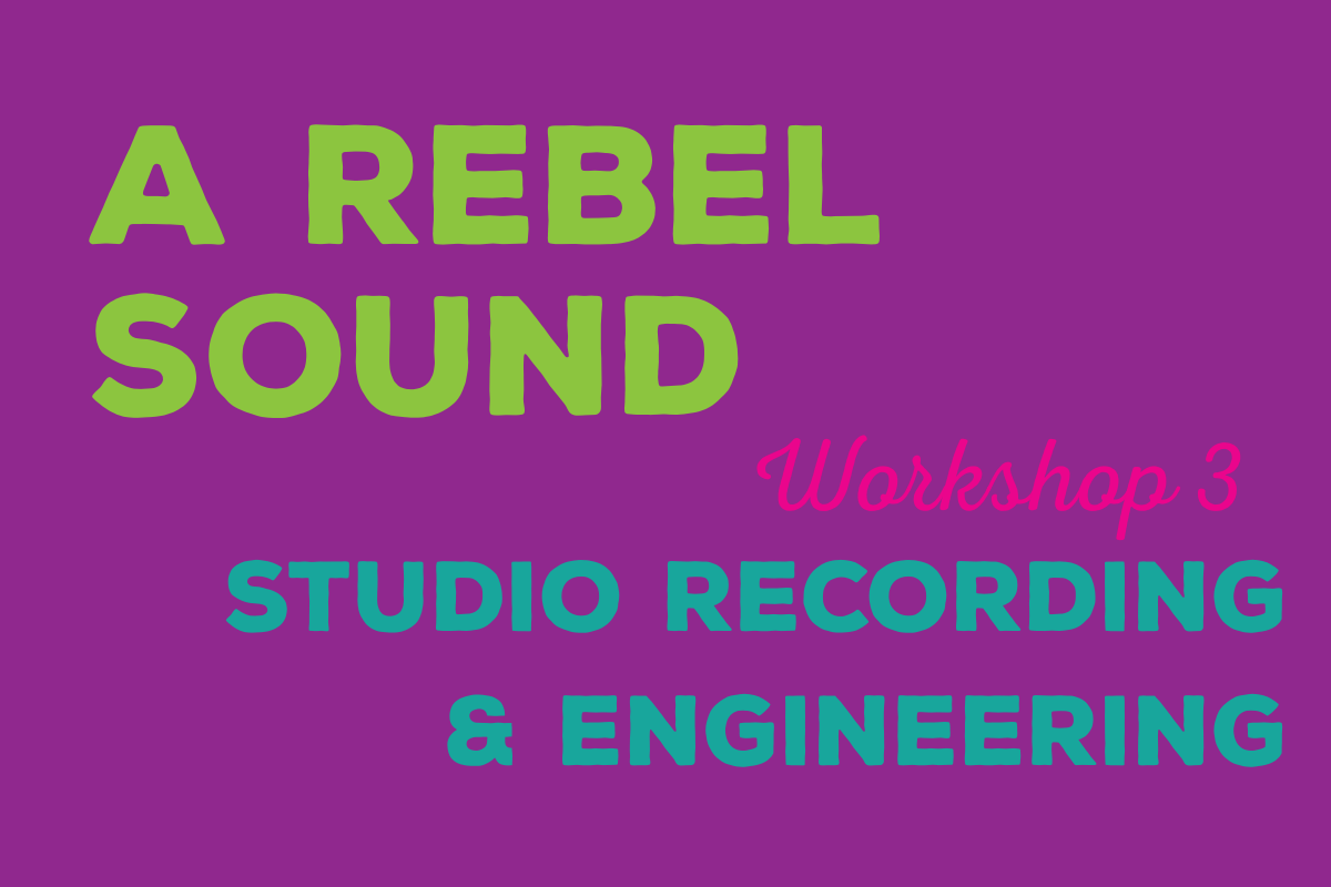 A Rebel Sound Workshop 3: Studio Recording & Sound Engineering
