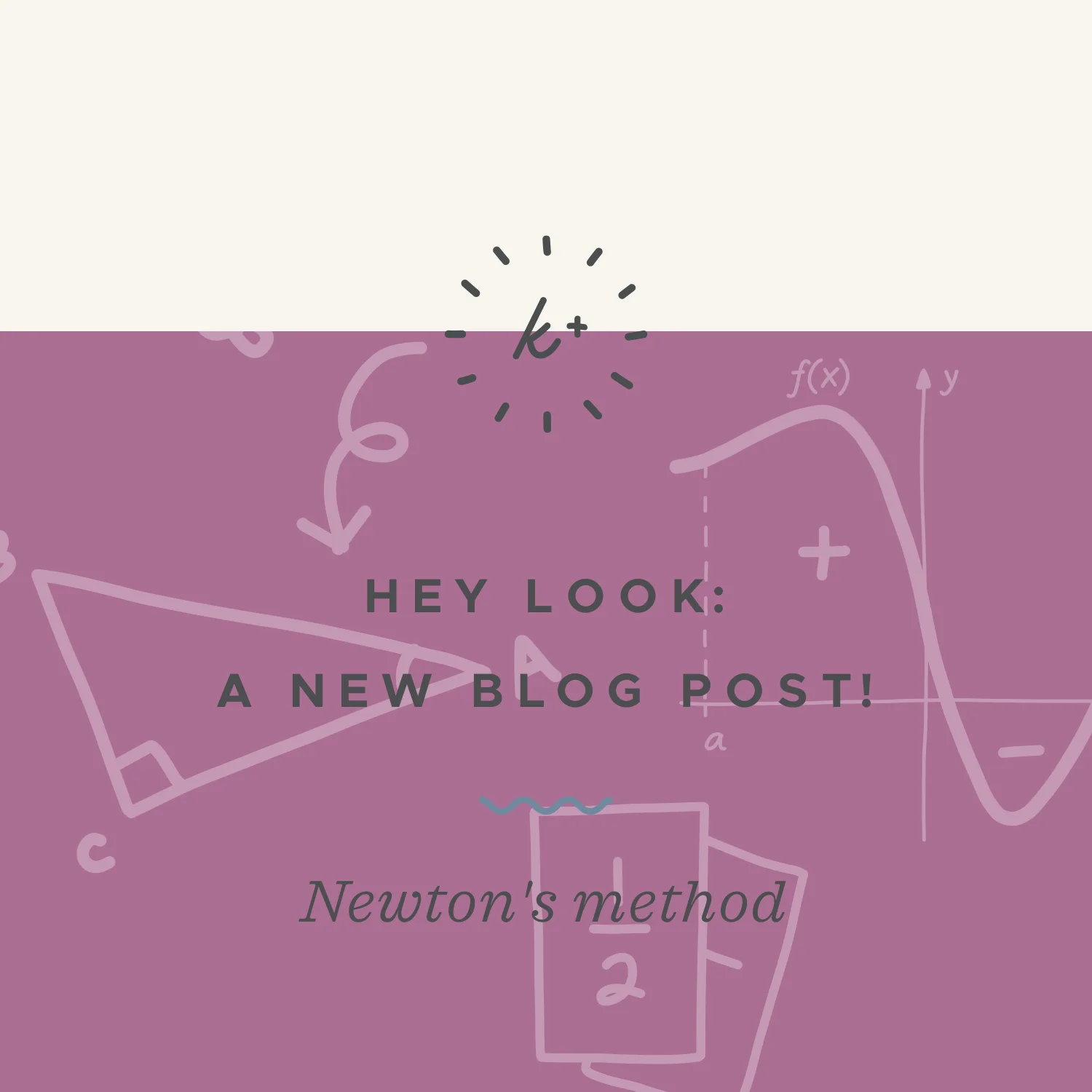 Using Newton's Method to approximate the root of a function — Krista ...