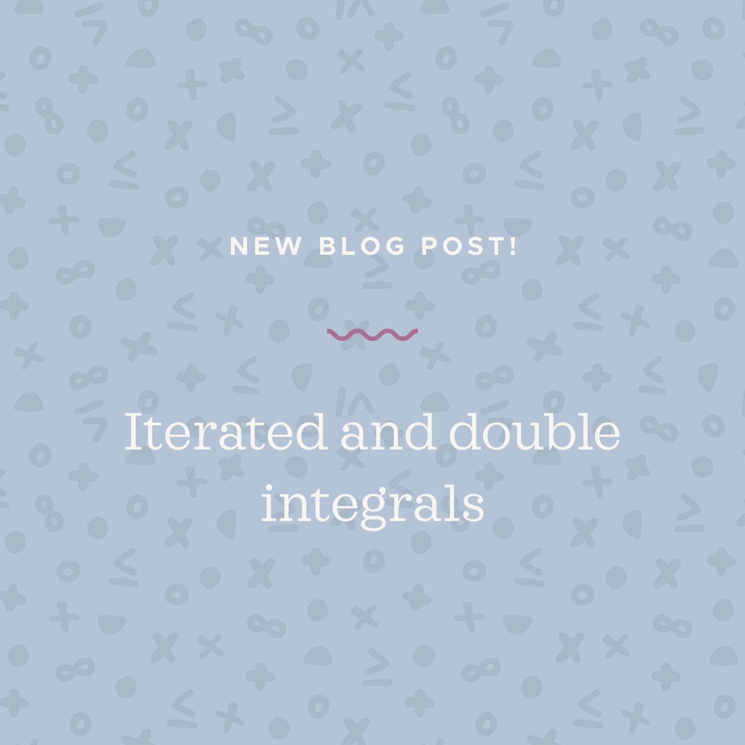 Iterated and double integrals blog post.jpeg