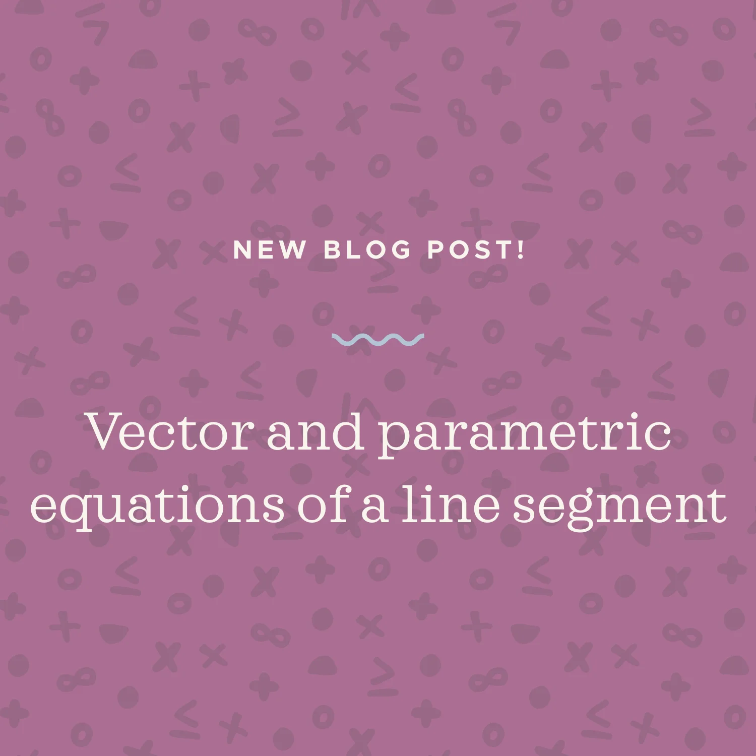 The vector and parametric equations of a line segment