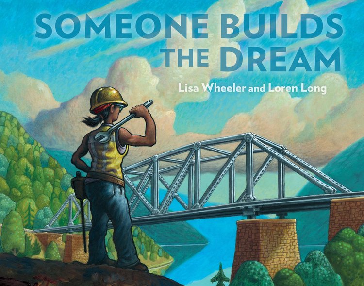 Someone Builds the Dream by Lisa Wheeler and Loren Long
