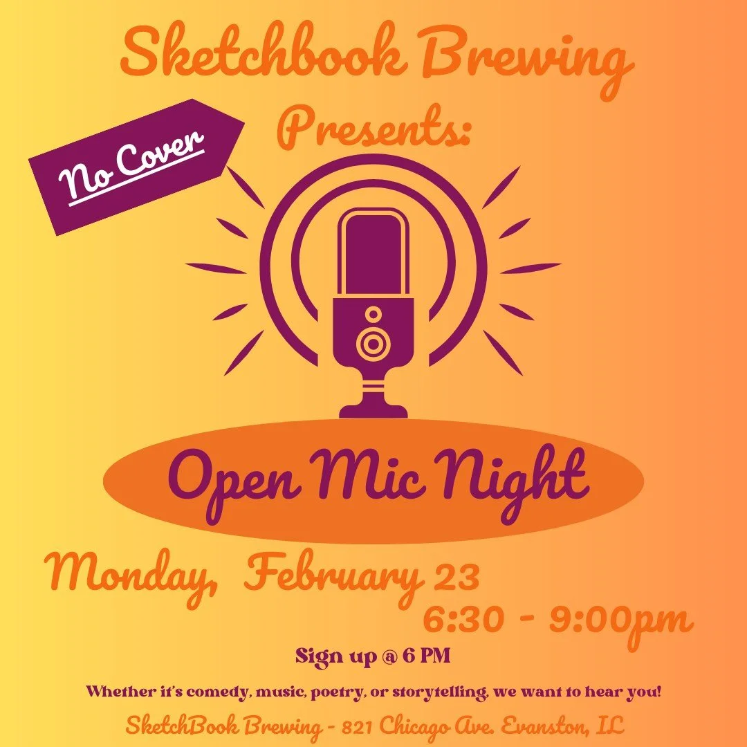Open Mic Night in Evanston is back this Monday, Feb. 23. The night is free and open to all ages. Get your song, poem, passage or &ldquo;tight five&rdquo; ready, pick your favorite beer and grab the mic! (Sign up starts at 6pm and mic opens at 6:30pm)
