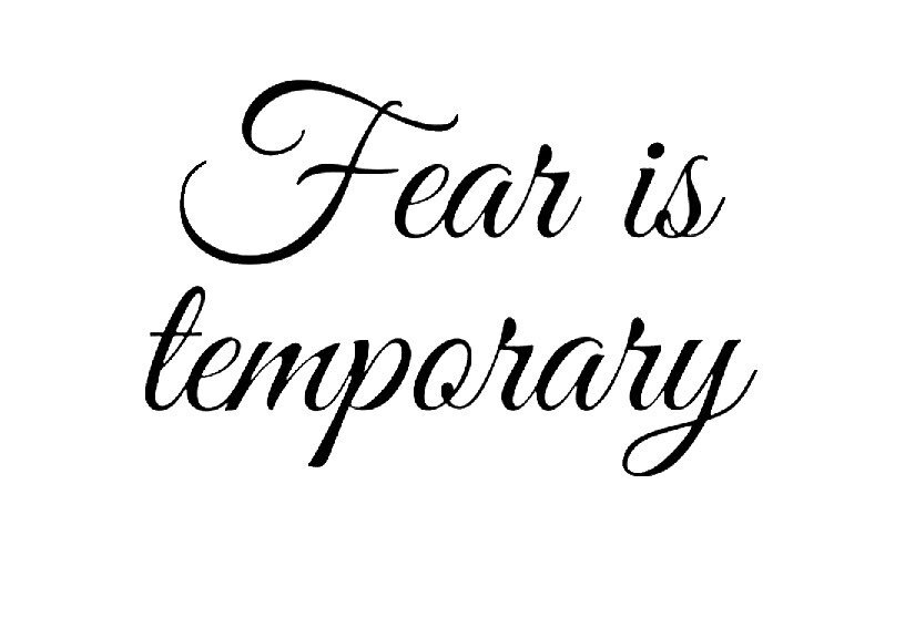 This past 3 month I&rsquo;ve had a punch of fears I had tackle.

As a survivor of those said fears😉 I can confirm they are in deed temporarily. 

Feel the fear and do it anyways (great book by the way).