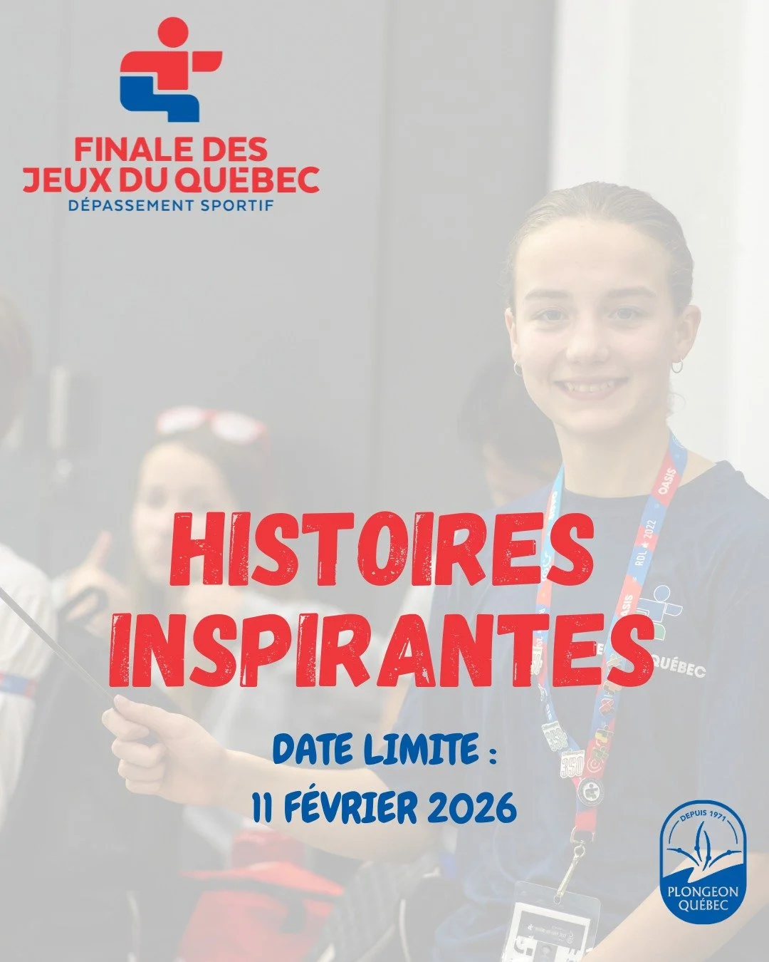 🎙 HISTOIRES INSPIRANTES 🎥

Vous participerez aux Jeux du Qu&eacute;bec &agrave; Blainville en mars 2026 (athl&egrave;tes, entra&icirc;neur&middot;e&middot;s, officiel&middot;le&middot;s, b&eacute;n&eacute;voles) et vous avez une histoire inspirante