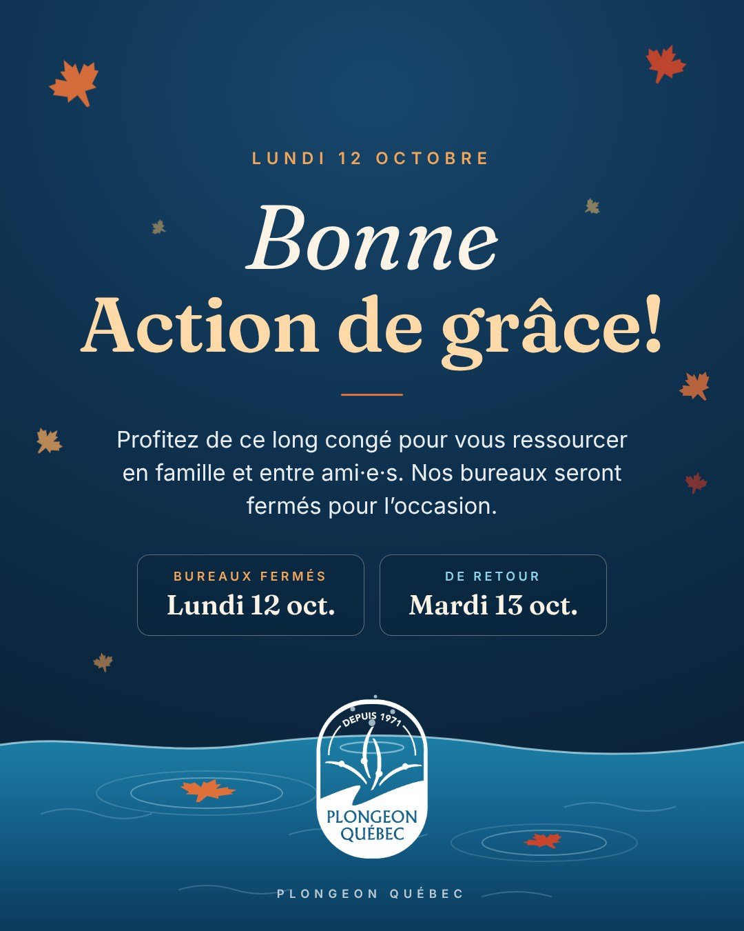 Bonne Action de gr&acirc;ce! 🍁🍂

Toute l'&eacute;quipe de Plongeon Qu&eacute;bec vous souhaite une belle longue fin de semaine. Profitez-en pour faire le plein d'&eacute;nergie et passer du bon temps avec vos proches.

Veuillez noter que nos bureau