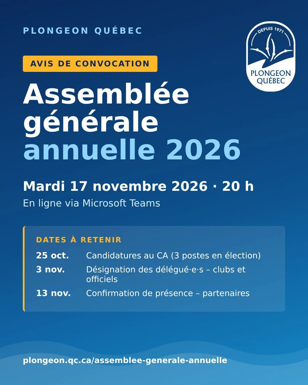 📣 AVIS DE CONVOCATION | AGA 2026

L&rsquo;assembl&eacute;e g&eacute;n&eacute;rale annuelle de Plongeon Qu&eacute;bec aura lieu le mardi 17 novembre 2026 &agrave; 20 h, en ligne via Teams 💻

🗓️ &Agrave; retenir :

25 oct. : candidatures au CA (3 po