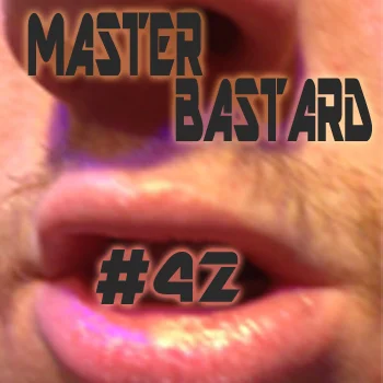 Master Bastard #42 - Greasy Greasy Cheeto Crumbs