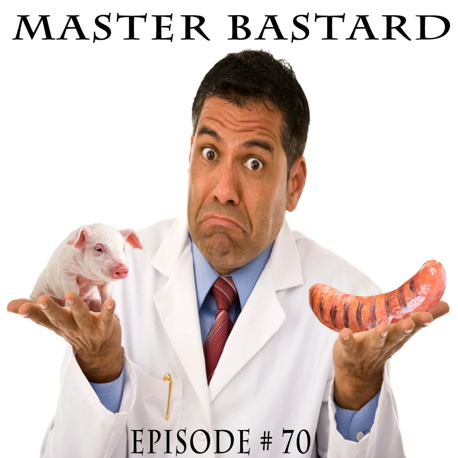 Master Bastard #70 - Opinions of Anuses