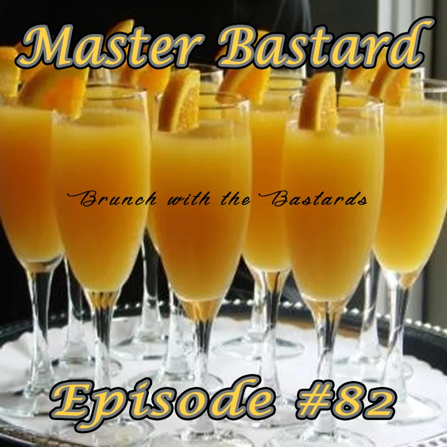 Master Bastard #82 - Brunch With The Bastards - Part 1