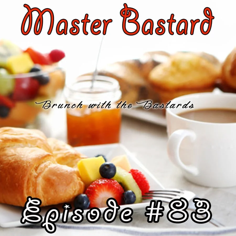 Master Bastard #83 - Brunch With The Bastards II: The Brunchening
