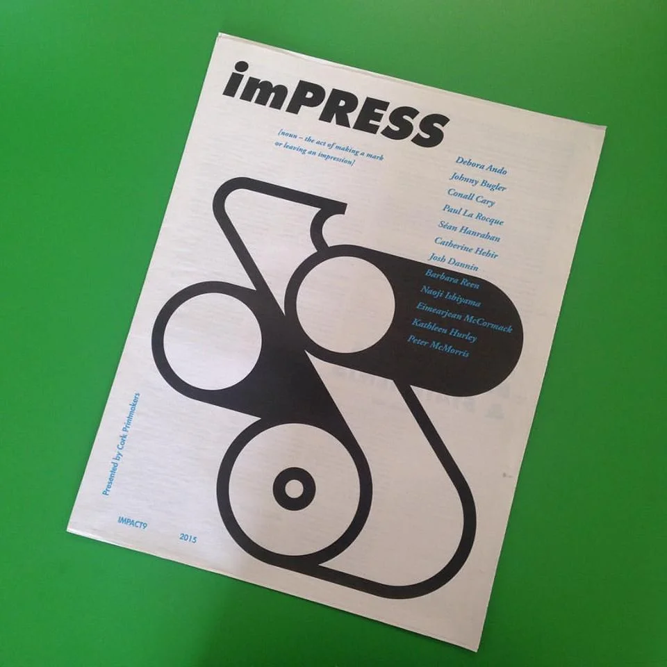 imPRESS is a project that Cork Printmakerscreated for IMPACT9, a prestigious printmaking conference taking place in China, in September 2015. The theme of the conference is Printmaking in the Post Print Age, print as art versus print as technology and is presented in a tabloid newspaper format featuring prints by Debora Ando, Johnny Bugler, Conall Cary, Paul La Rocque, Sean Hanrahan, Catherine Hehir, Josh Danin, Barbara Reen, Naoji Ishiyama, Eimearjean McCormack, Kathy Hurley and Peter McMorris.